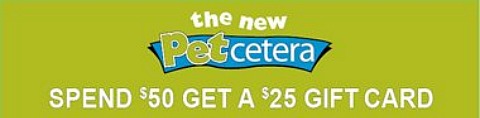 Petcetera Canada: Spend $50 & Get $25 Gift Card Photo Petcetera Canada: Spend $50 & Get $25 Gift Card