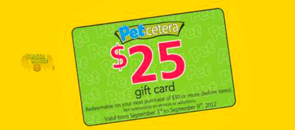Petcetera: Get a $25 Gift Card with $50 Purchase Photo Petcetera: Get a $25 Gift Card with $50 Purchase