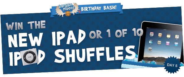 Day 5 of Bargainmoose Birthday Bash: Who wants a new iPad or an iPod Shuffle?