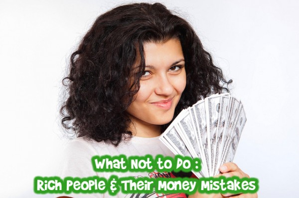 What Not to Do: Rich People & Their Money Mistakes