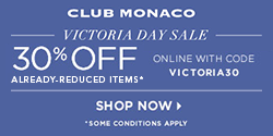 Get 30% off sale items @ Club Monaco Canada with code VICTORIA30 (15-20 May 2013) Get 30% off sale items @ Club Monaco Canada with code VICTORIA30 (15-20 May 2013)