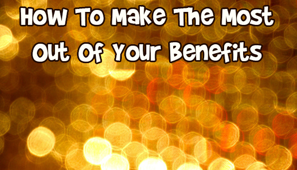 How To Make The Most Out Of Your Benefits Photo How To Make The Most Out Of Your Benefits