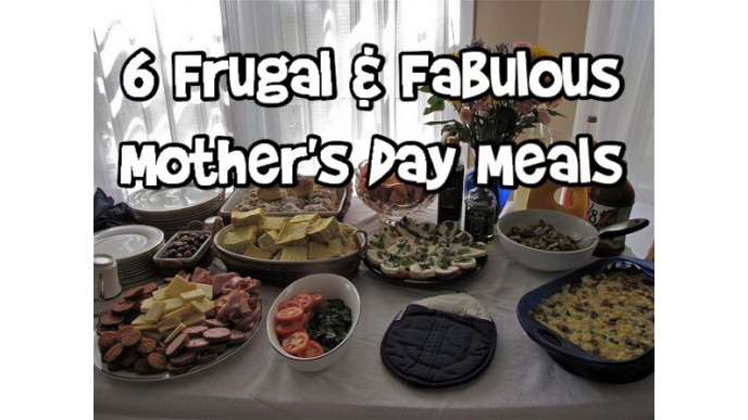 6 Frugal & Fabulous Mother's Day Meals