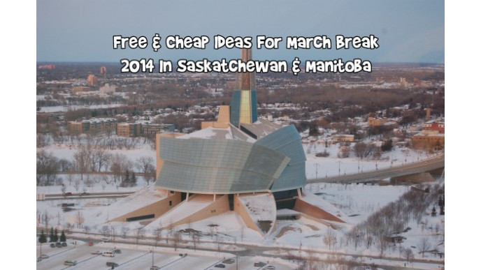 Free & Cheap Ideas For March Break 2014 In Saskatchewan & Manitoba