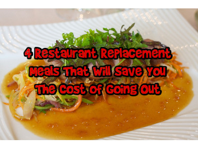 4 Restaurant Replacement Meals That Will Save You The Cost of Going Out