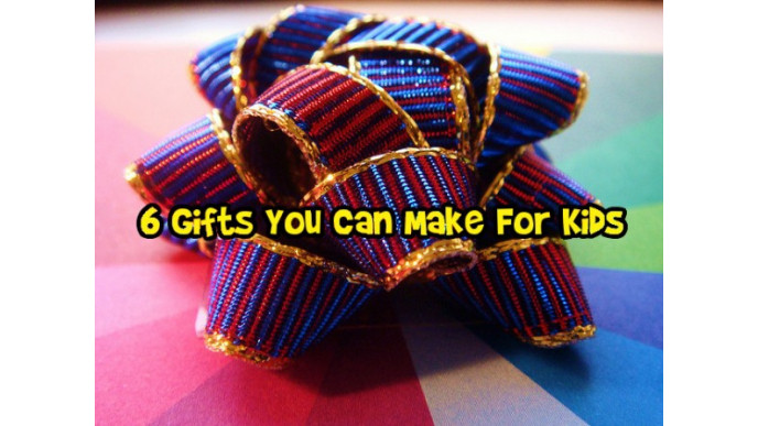 6 Gifts You Can Make For Kids