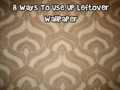 8 Ways To Use Up Leftover Wallpaper