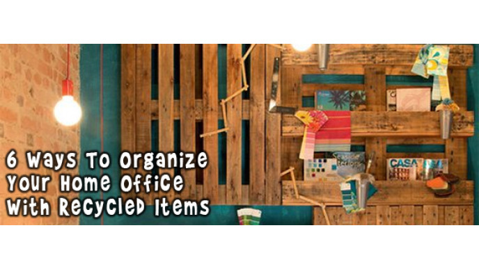 6 Ways To Organize Your Home Office With Recycled Items