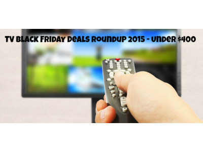 Television Black Friday Deals Roundup 2015 - Under $400