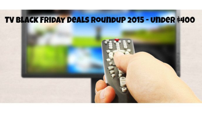 Television Black Friday Deals Roundup 2015 - Under $400