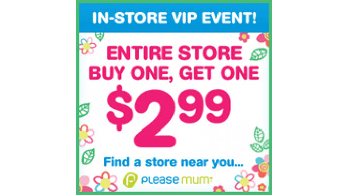 Please Mum In-Store Offer: Buy 1 Get 1 $2.99!