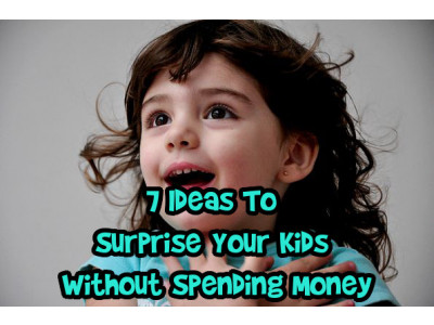 7 Ideas To Surprise Your Kids Without Spending Money
