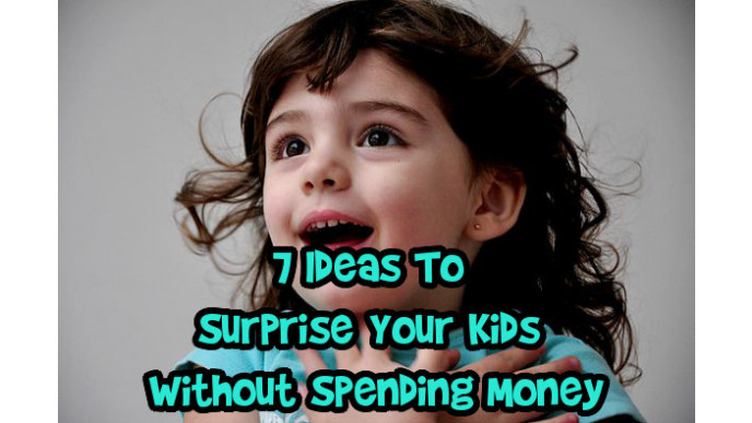 7 Ideas To Surprise Your Kids Without Spending Money