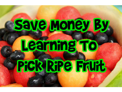 Save Money By Learning To Pick Ripe Fruit