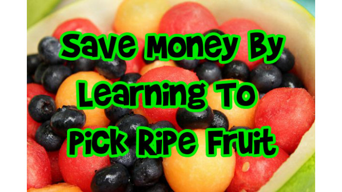 Save Money By Learning To Pick Ripe Fruit