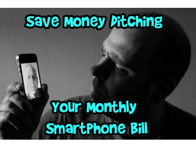 Save Money Ditching Your Monthly Smartphone Bill