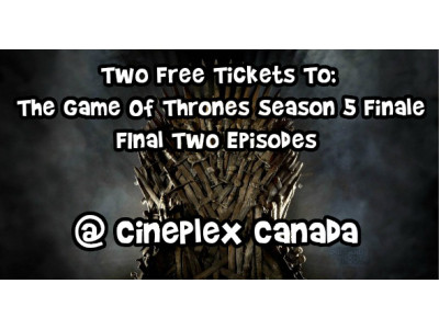 Cineplex Canada: Get Two Free Tickets To The Game Of Thrones Season 5 Finale