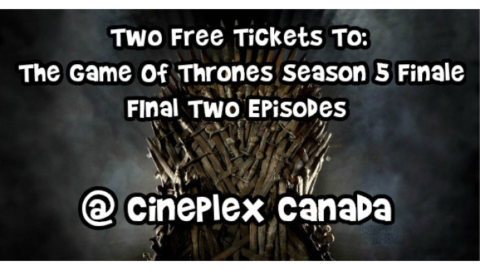 Cineplex Canada: Get Two Free Tickets To The Game Of Thrones Season 5 Finale