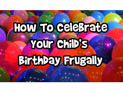 How To Celebrate Your Child’s Birthday Frugally