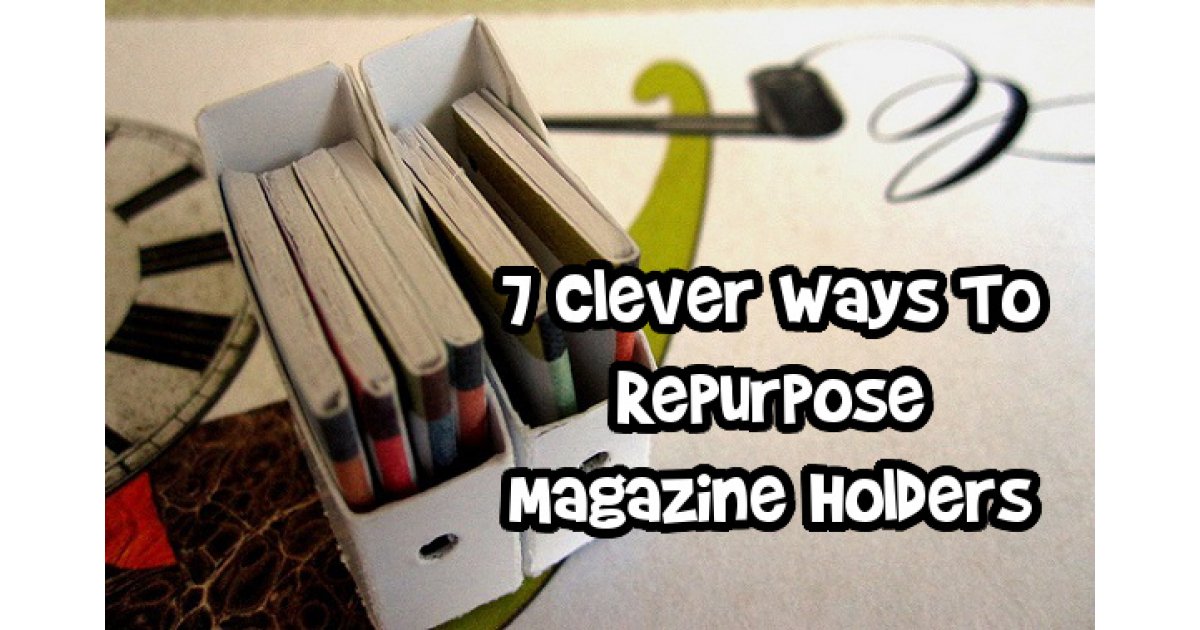 7 Clever Ways To Repurpose Magazine Holders