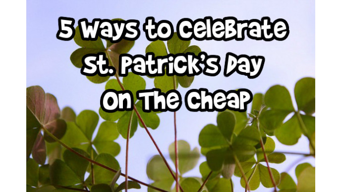 5 Ways to Celebrate St. Patrick’s Day On The Cheap