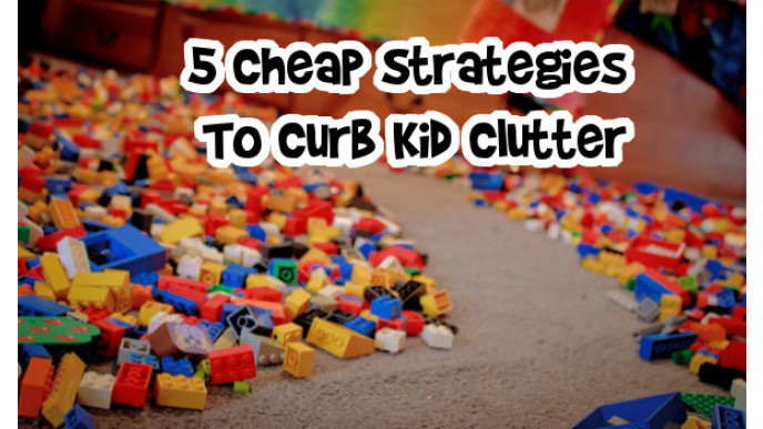 5 Cheap Strategies To Curb Kid Clutter