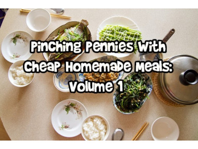 Pinching Pennies With Cheap Homemade Meals: Volume 1 