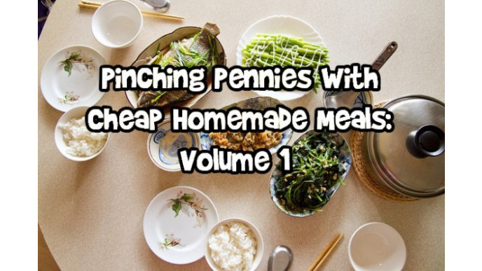 Pinching Pennies With Cheap Homemade Meals: Volume 1 
