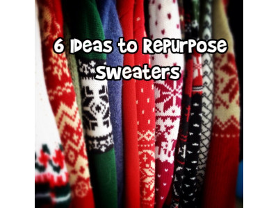6 Ideas to Repurpose Sweaters 