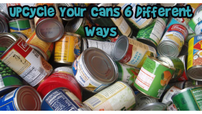 Upcycle Your Cans 6 Different Ways