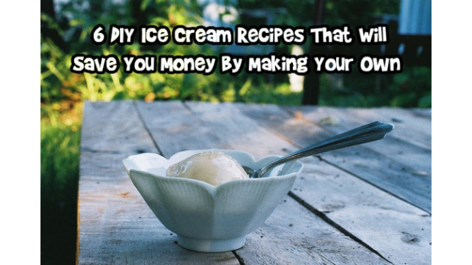 6 DIY Ice Cream Recipes That Will Save You Money By Making Your Own 