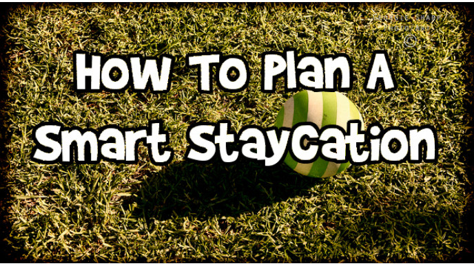 How To Plan A Smart Staycation