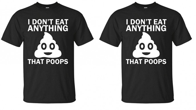 I Don't Eat Anything That Poops T-Shirt From $15.26 @ Amazon Store: you and me meet