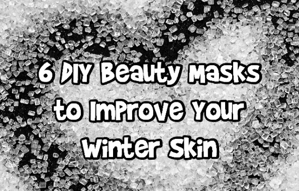 6 DIY Beauty Masks to Improve Your Winter Skin