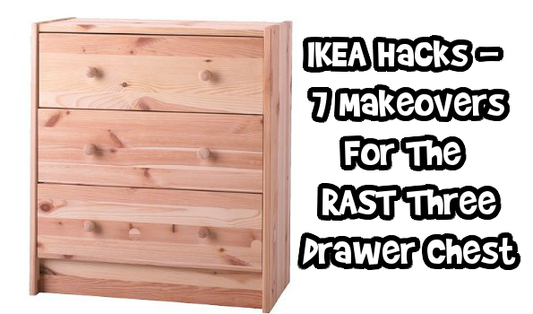 Ikea Hacks 7 Makeovers For The Rast Three Drawer Chest